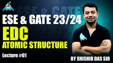 Lecture #01 | EDC Atomic Structure |  Shishir Das sir | ESE & GATE 2023/24