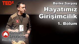 Girişim Savaşçısı - Berke Sarpaş Hayatımız Girişimcilik - Tedx - 1. Bölüm