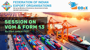 Interactive Session on VGM & Form 13 with Integration by ODeX India | Webinar | Organized by FIEO |