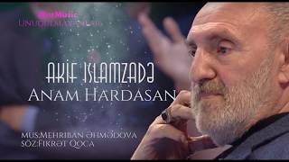 Akif Islamzade - Anam Hardasan Resimi