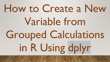 How to Create a New Variable from Grouped Calculations in R Using dplyr