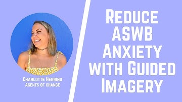 Reduce ASWB Exam Anxiety with Guided Imagery Exercise - BSW, LSW, LMSW, LCSW