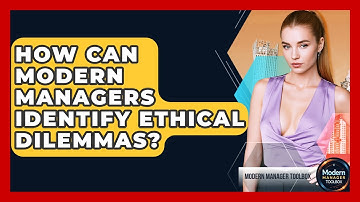 How Can Modern Managers Identify Ethical Dilemmas? - Modern Manager Toolbox