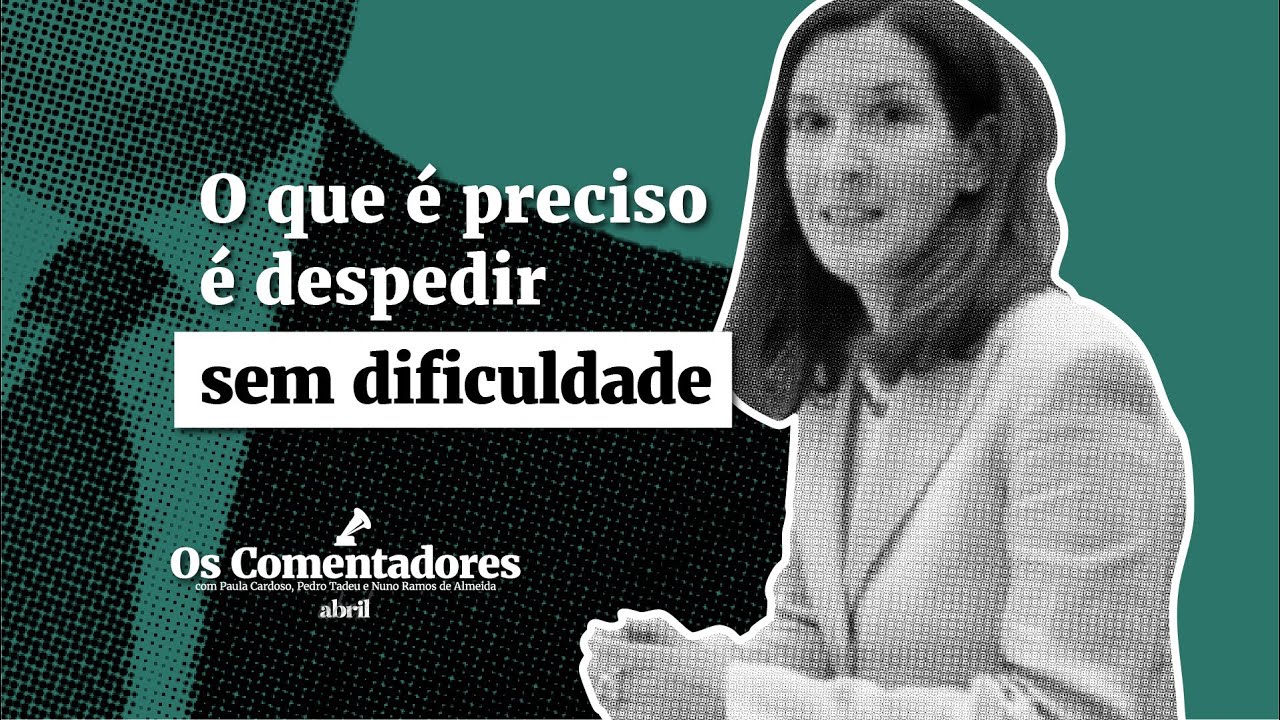 Os Comentadores #132 - O que é preciso é despedir sem dificuldade