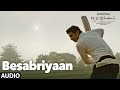 Besabriyaan full song audio  m s dhoni  the untold story  sushant singh rajput  latest songs