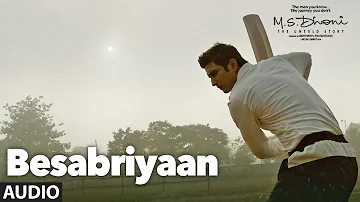 BESABRIYAAN Full Song Audio | M. S. DHONI - THE UNTOLD STORY | Sushant Singh Rajput | Latest Songs