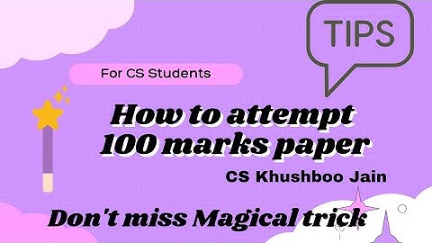 How to attempt 100 marks paper with magical trick by CS Khushboo Jain