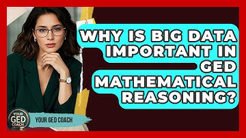 Why Is Big Data Important In GED Mathematical Reasoning? - Your GED Coach