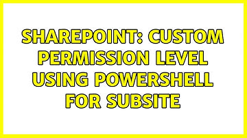 Sharepoint: Custom Permission Level Using Powershell For Subsite