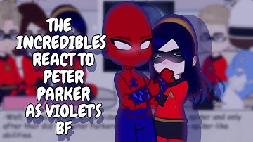 The Incredibles React To Peter Parker As Violet