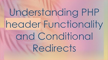 Understanding PHP header Functionality and Conditional Redirects