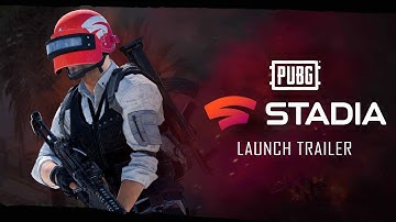 PUBG X STADIA – Official Launch Trailer | PUBG