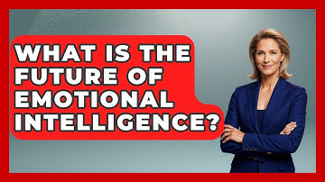 What Is The Future Of Emotional Intelligence? - The Personal Growth Path