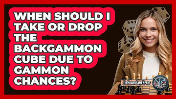 When Should I Take Or Drop The Backgammon Cube Due To Gammon Chances? - The Board Game Xpert