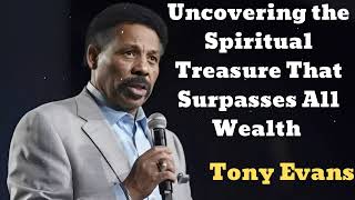 Uncovering the Spiritual Treasure That Surpasses All Wealth - Tony Evans Talks