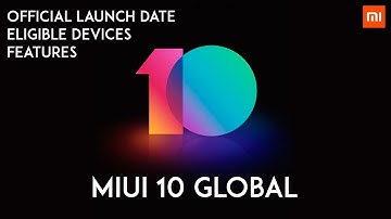 MIUI 10 Global - Official Launch Date, Eligible Devices, Features!!