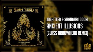 Josh Teed & Shanghai Doom - Ancient Illusions (Glass Arrowhead Remix)