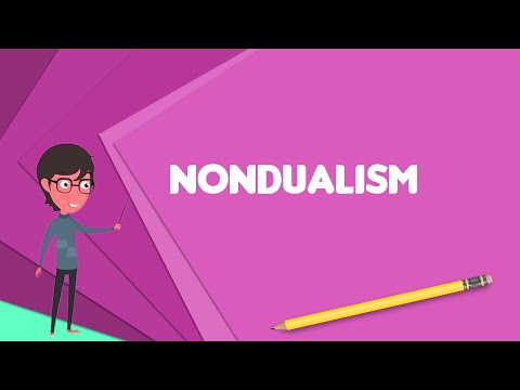 What is Nondualism? Explain Nondualism, Define Nondualism, Meaning of Nondualism