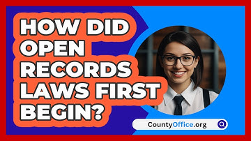 How Did Open Records Laws First Begin? - CountyOffice.org