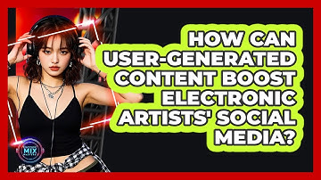 How Can User-generated Content Boost Electronic Artists