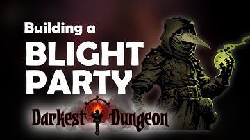 Blight Damage Party - Darkest Dungeon Tutorial Tips