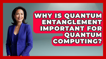 Why Is Quantum Entanglement Important for Quantum Computing? | Quantum Tech Explained News