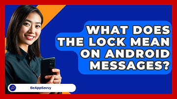 What Does The Lock Mean On Android   Messages? - Be App Savvy