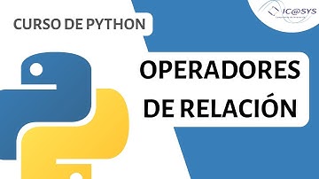 18. Operadores De Relación || Curso de Python || ICASYS