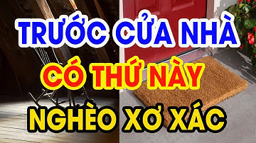 Cứ Để 4 Đồ Vật Này Trước Cửa Nhà Xác Định NGHÈO BỀN VỮNG Làm Mãi Không Giàu Tiền Bạc Đội Nón Ra Đi