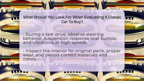 What Should You Look For When Evaluating A Classic Car To Buy? - Car Collector Enthusiasts