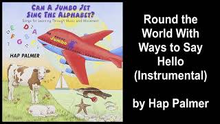 Round the World With Ways to Say Hello (Instrumental) -- By Hap Palmer