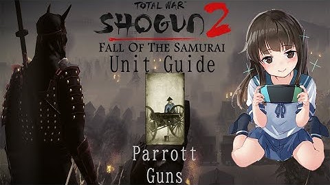 Total War: Shogun 2 Fall of the Samurai Unit Guide: Parrot Guns