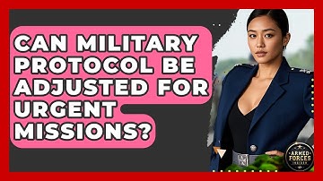 Can Military Protocol Be Adjusted For Urgent Missions? - Armed Forces Insider