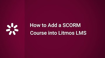 How to Add a SCORM Course into Litmos LMS