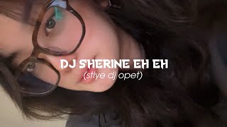 DJ SHERINE EH EH (WALA AMRI GET) STLYE DJ OPET FREE FLM BG DAAM RMX