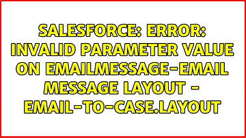 Error: invalid parameter value on EmailMessage-Email Message Layout - Email-to-Case.layout