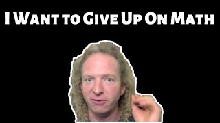 I Want to Give Up on Math