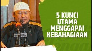 5 Kunci Utama Menggapai Kebahagiaan - Ustadz Sofyan Chalid Ruray, Lc