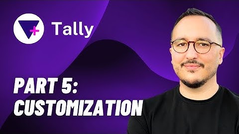 Customization with Tally @tallyforms — Course part 5