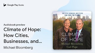 Climate of Hope: How Cities, Businesses, and… by Michael Bloomberg · Audiobook preview