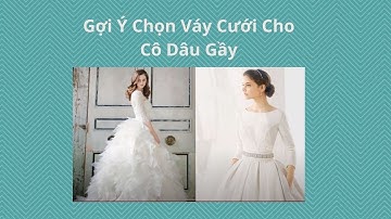 Gợi ý cách chọn mẫu váy cưới cho cô dâu gầy