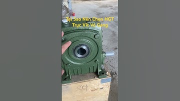 Hộp Giảm Tốc Trục Vít Bánh Vít Cốt Âm cỏ gang thì có ưu điểm gì? Khi nào nên dùng vỏ Gang