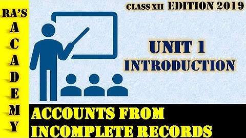 CLASS XII | ACCOUNTANCY | UNIT1 | ACCOUNTS FROM INCOMPLETE RECORDS | PART01