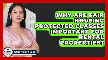 Why Are Fair Housing Protected Classes Important For Rental Properties? - Rental Property Gurus