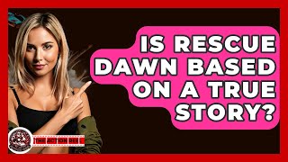 Is Rescue Dawn Based On A True Story? - The Action Reel