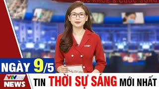 BẢN TIN SÁNG ngày 9/5 - Tin tức thời sự mới nhất hôm nay | VTVcab Tin tức