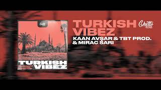 Kaan Avşar & Tbt Prod. & Mirac Sari - Turkish Vibez