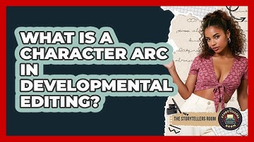 What Is A Character Arc In Developmental Editing? - The Storytellers Room