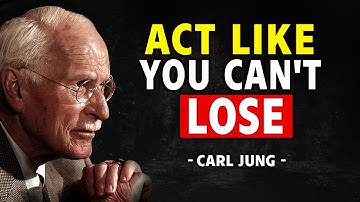 Act Like Failure Was NEVER An Option - Carl Jung
