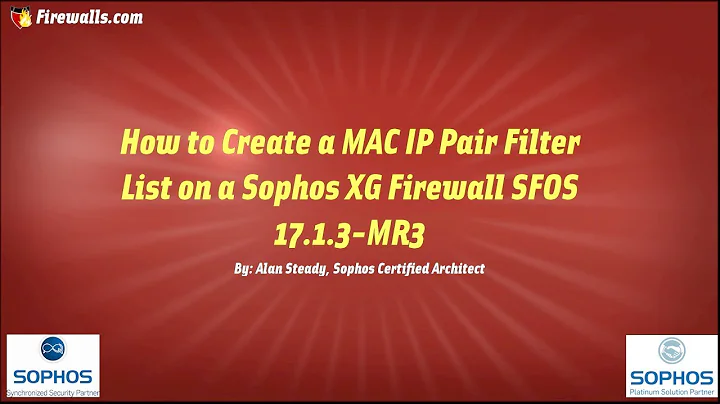 Sophos XG Essentials: How to Create a MAC-IP Pair Filter List on a Sophos XG Firewall